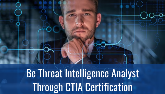 CTIA Certification Certified Threat Intelligence Analyst CTIA Certification Certified Threat Intelligence Analyst