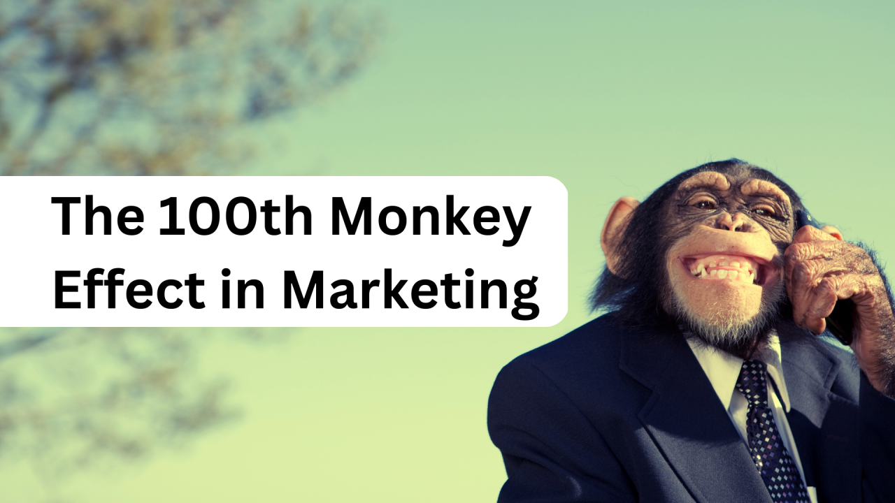 The 100th Monkey Effect In Marketing