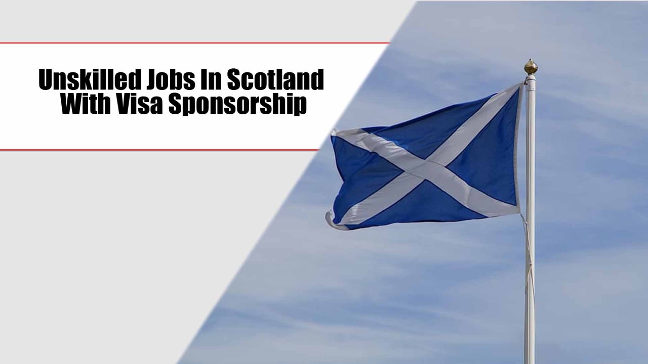 Unskilled Jobs in Scotland With Visa Sponsorship