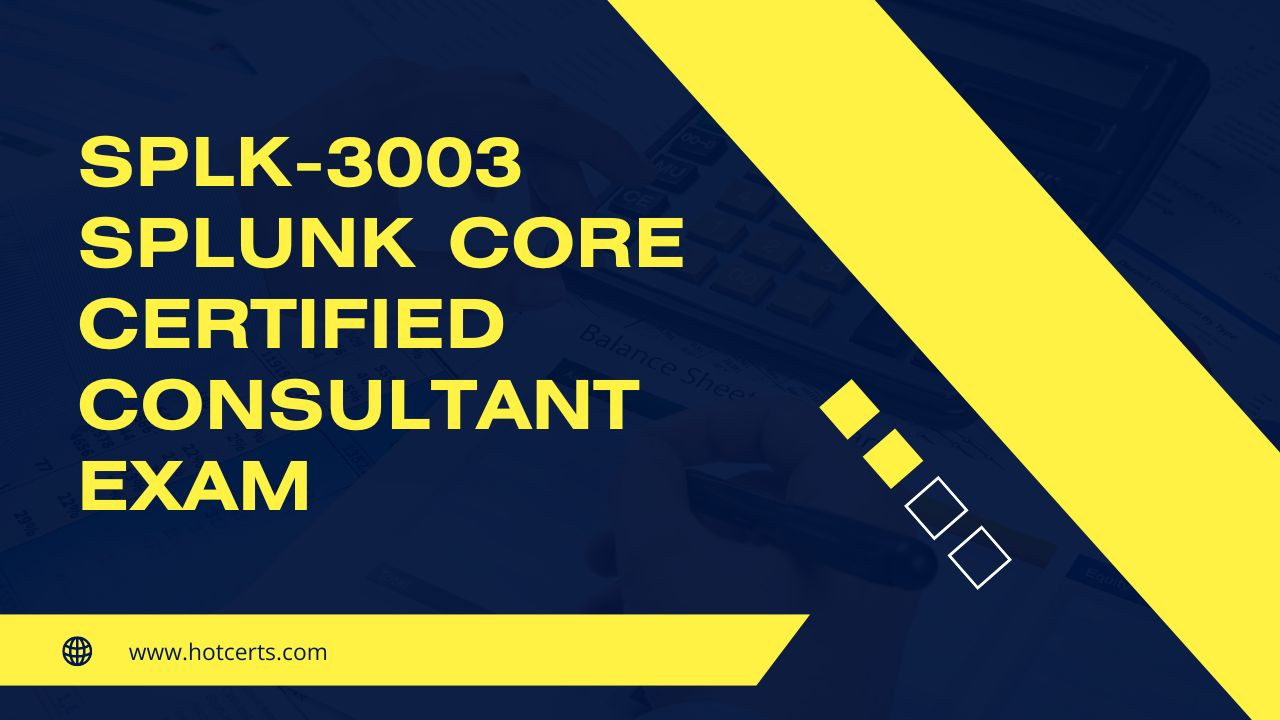 SPLK 3003 Splunk Core Certified Consultant Exam SPLK 3003 Splunk Core Certified Consultant Exam