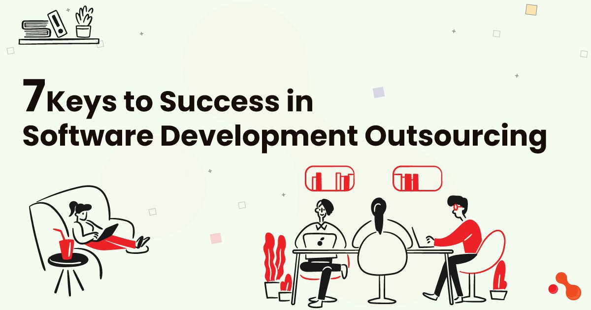 7 Keys to Success in Software Development Outsourcing