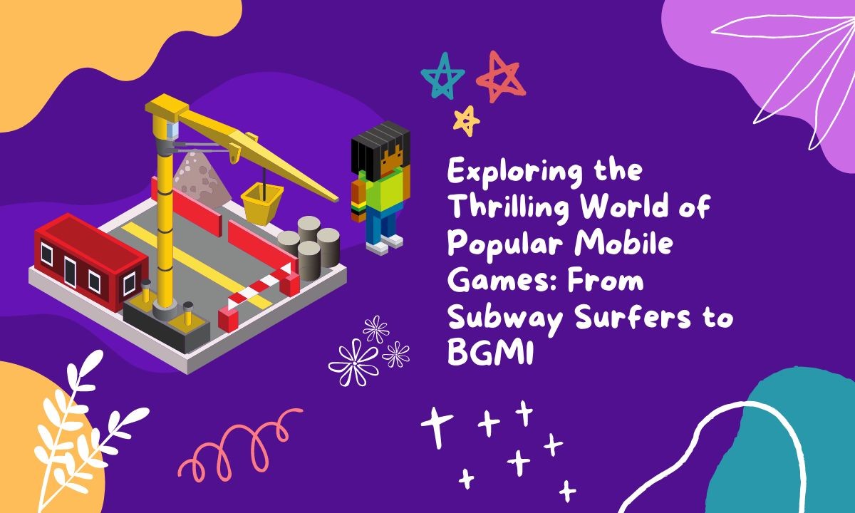 Exploring the Thrilling World of Popular Mobile Games: From Subway Surfers  to BGMI