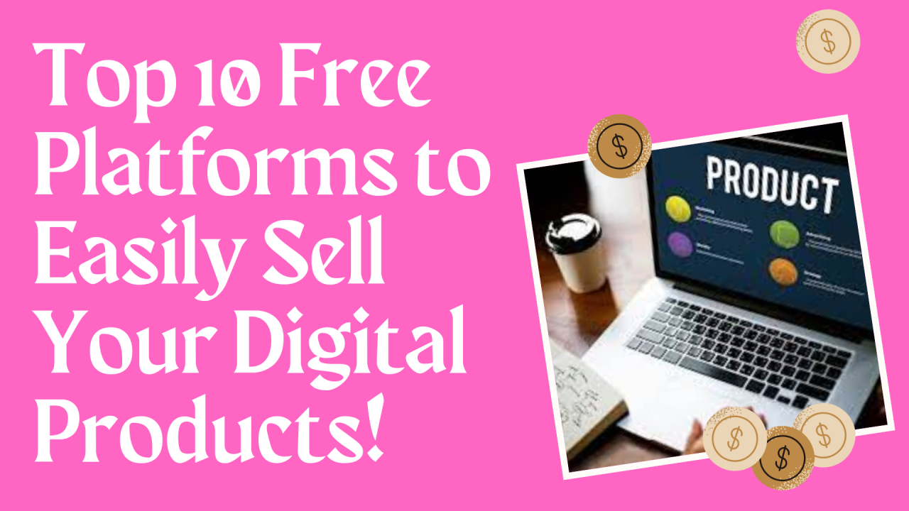 Top 10 Free Platforms To Easily Sell Your Digital Products