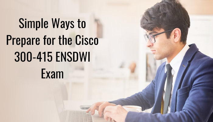 Pass Cisco 300 415 ENSDWI Exam in Striking First Attempt Pass Cisco 300 415 ENSDWI Exam in Striking First Attempt