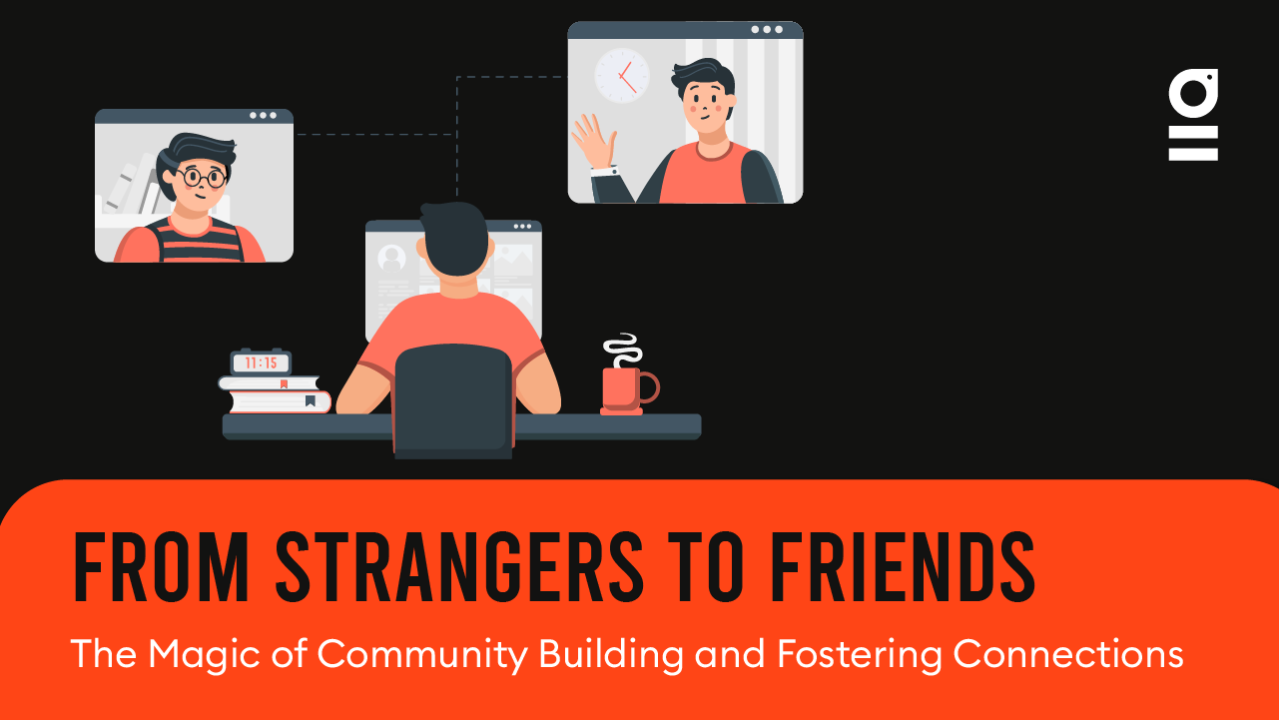 From Strangers to Friends: The Magic of Community Building and Fostering  Connections