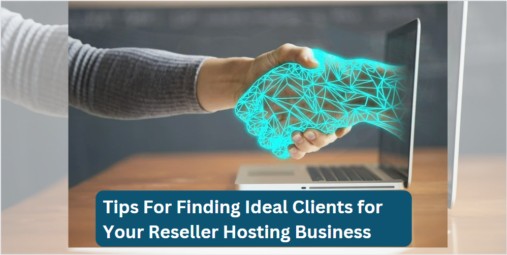 Tips For Finding Ideal Clients for Your Reseller Hosting Business