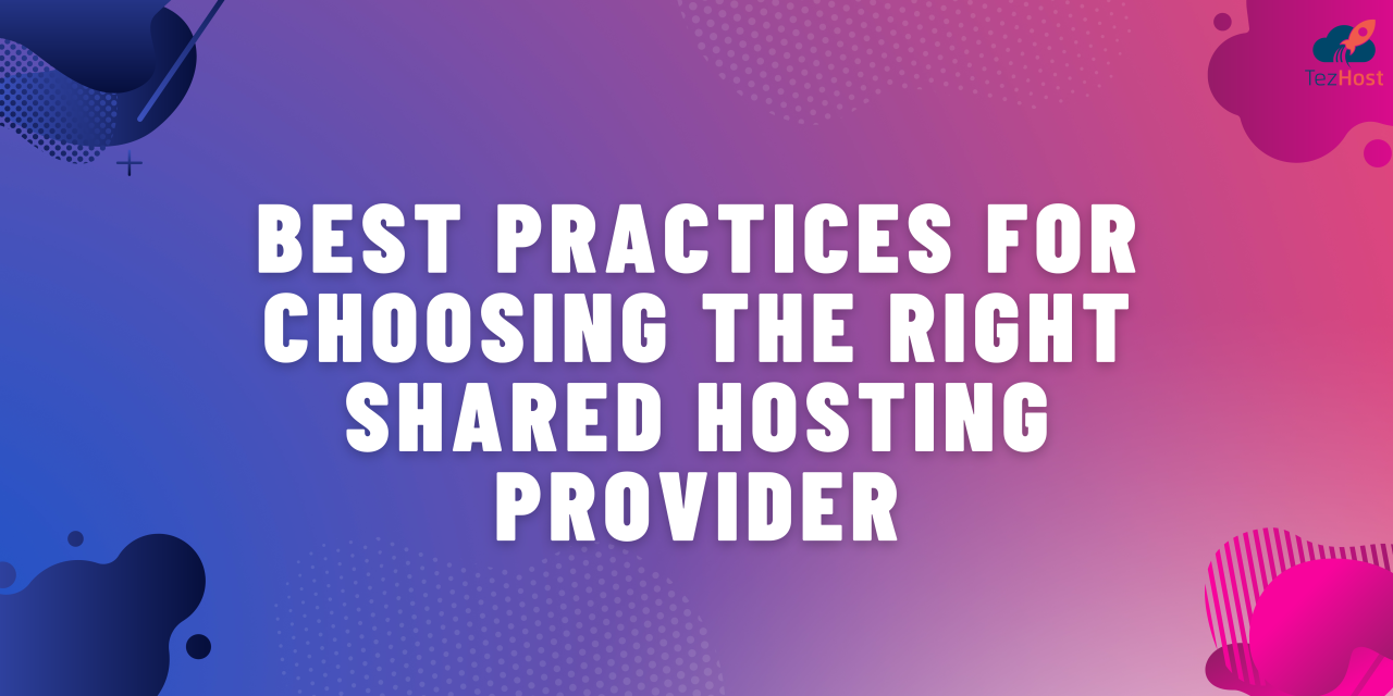 BEST PRACTICES FOR CHOOSING THE RIGHT SHARED HOSTING PROVIDER