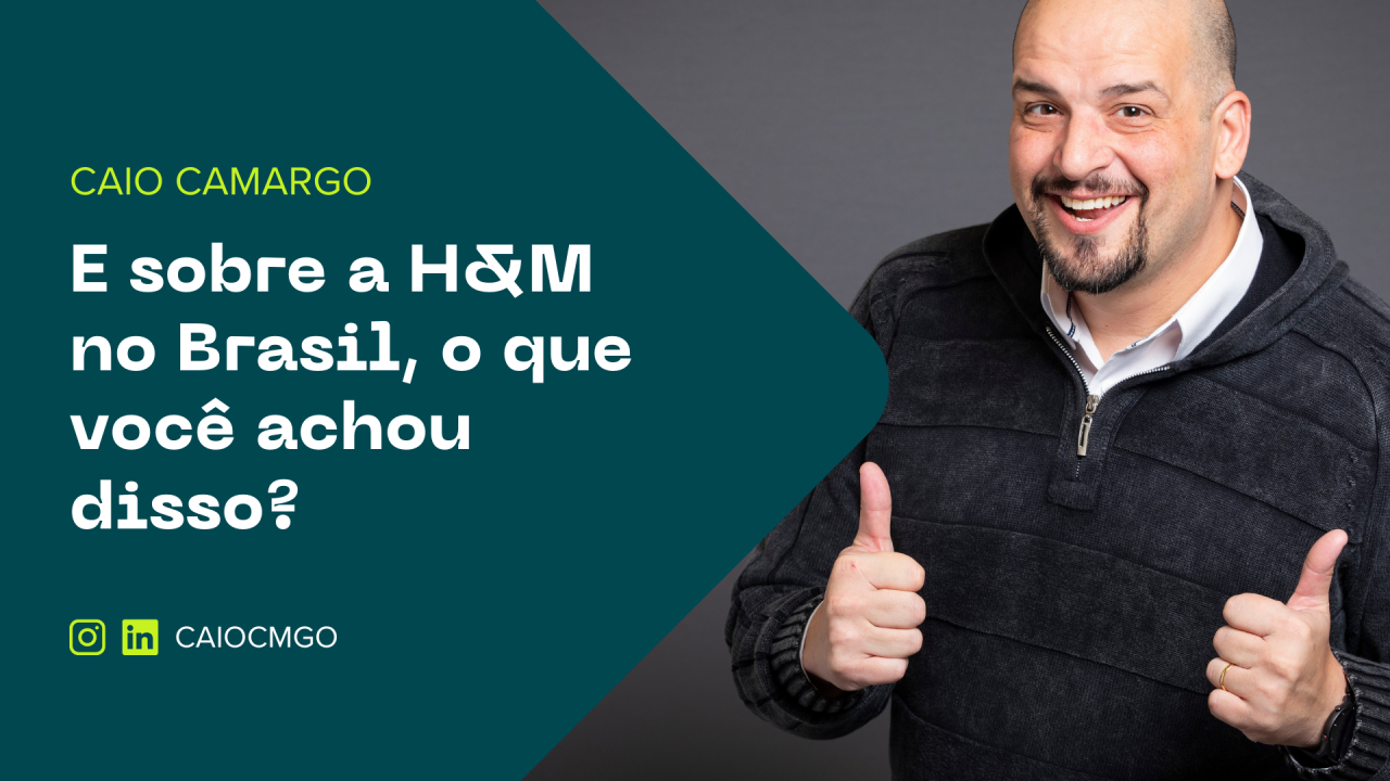 E sobre a H&M no Brasil, que tal?