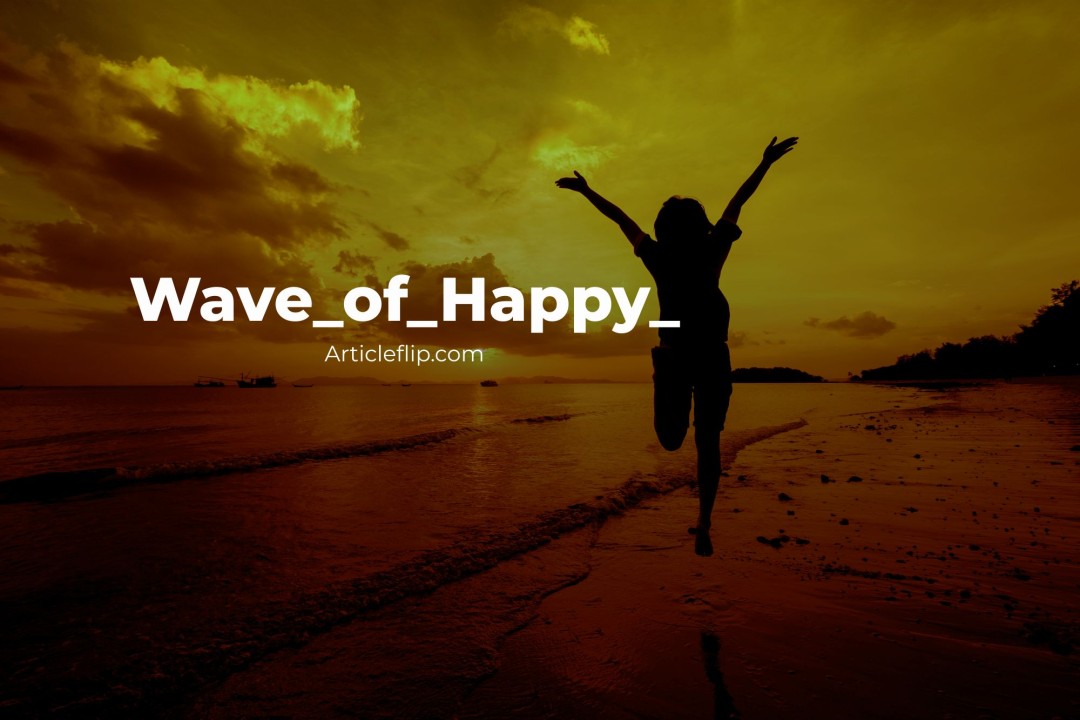 Wave of Happy Continuous Happiness in Daily Life