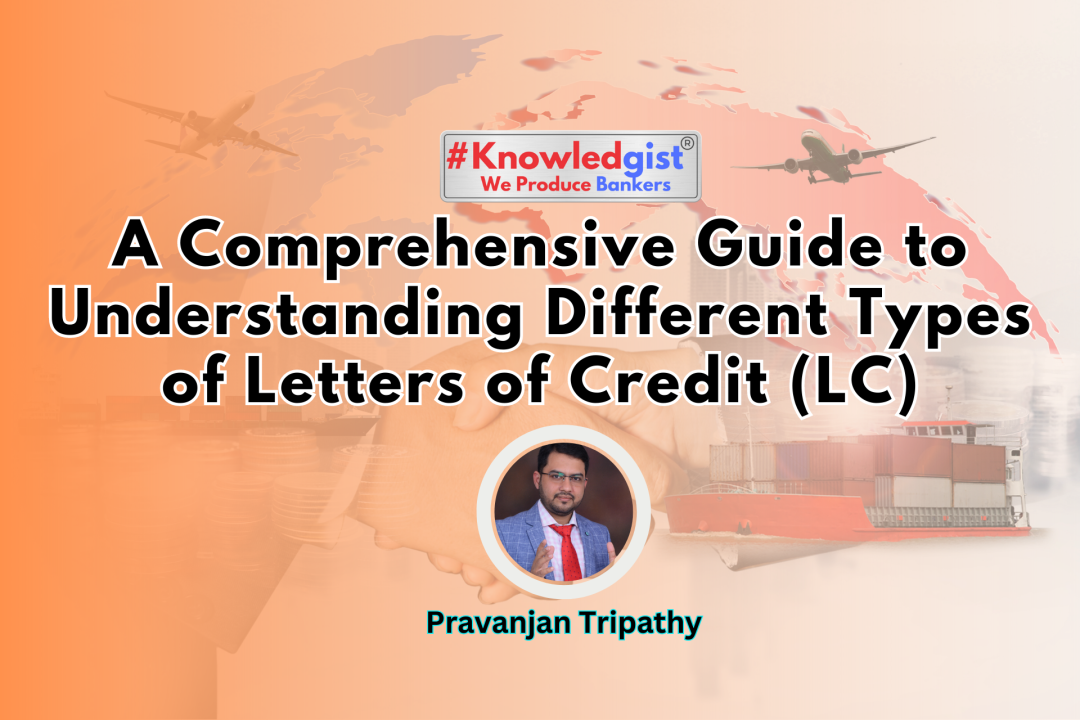 A Comprehensive Guide to Understanding Different Types of Letters of Credit (LC)