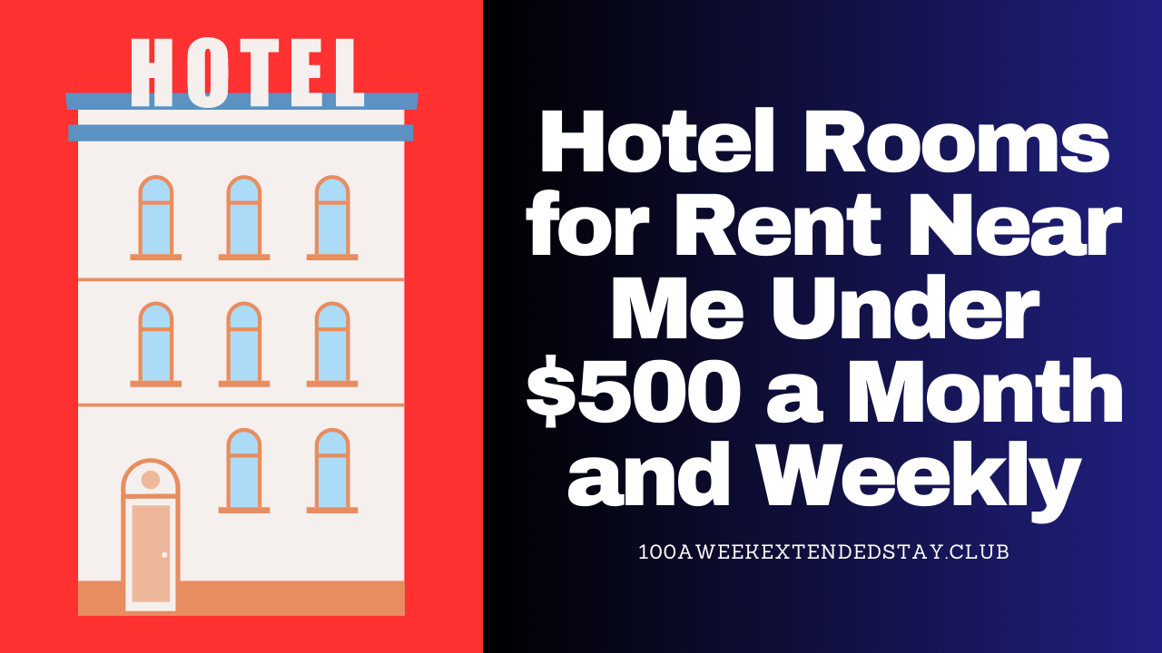 Hotel Rooms for Rent Near Me Under $500 a Month and Weekly