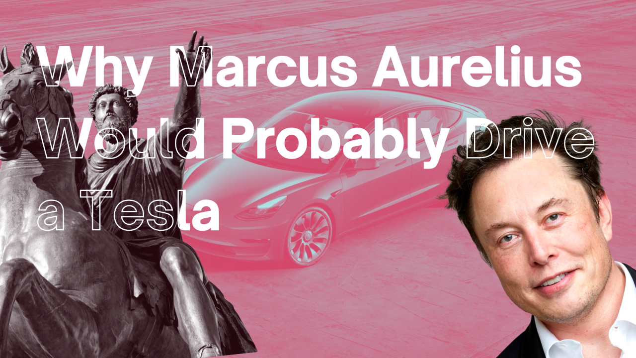 Why Marcus Aurelius Would Probably Drive a Tesla