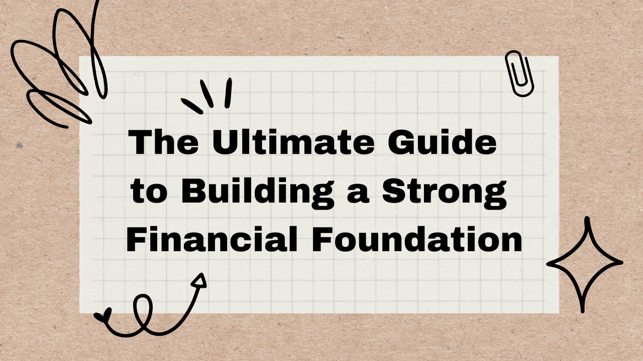 The Ultimate Guide to Building a Strong Financial Foundation