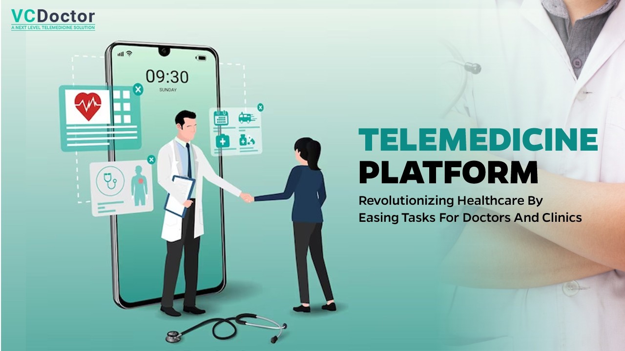 Telemedicine Platform Revolutionizing Healthcare by Easing Tasks for Telemedicine Platform Revolutionizing Healthcare by Easing Tasks for