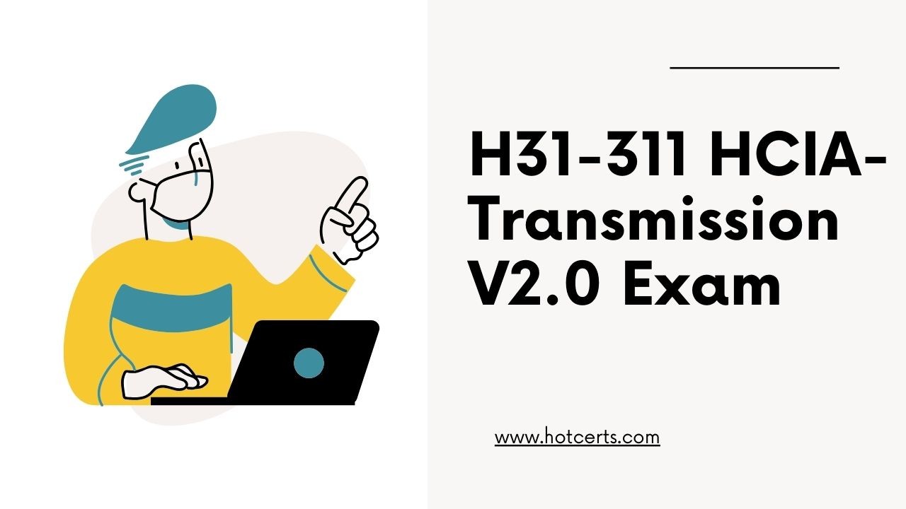 Unlock Success with H31 311 HCIA Transmission V2 0 Exam Unlock Success with H31 311 HCIA Transmission V2 0 Exam