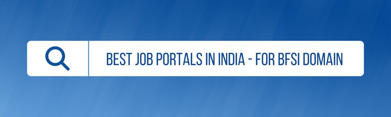 BEST JOB PORTALS IN INDIA FOR BANKING/FINANCE/INSURANCE DOMAIN BEST JOB PORTALS IN INDIA FOR BANKING/FINANCE/INSURANCE DOMAIN
