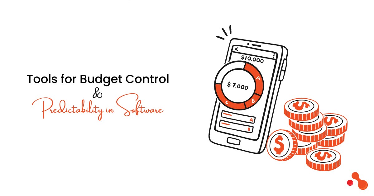 Tools for Budget Control & Predictability in Software Development 