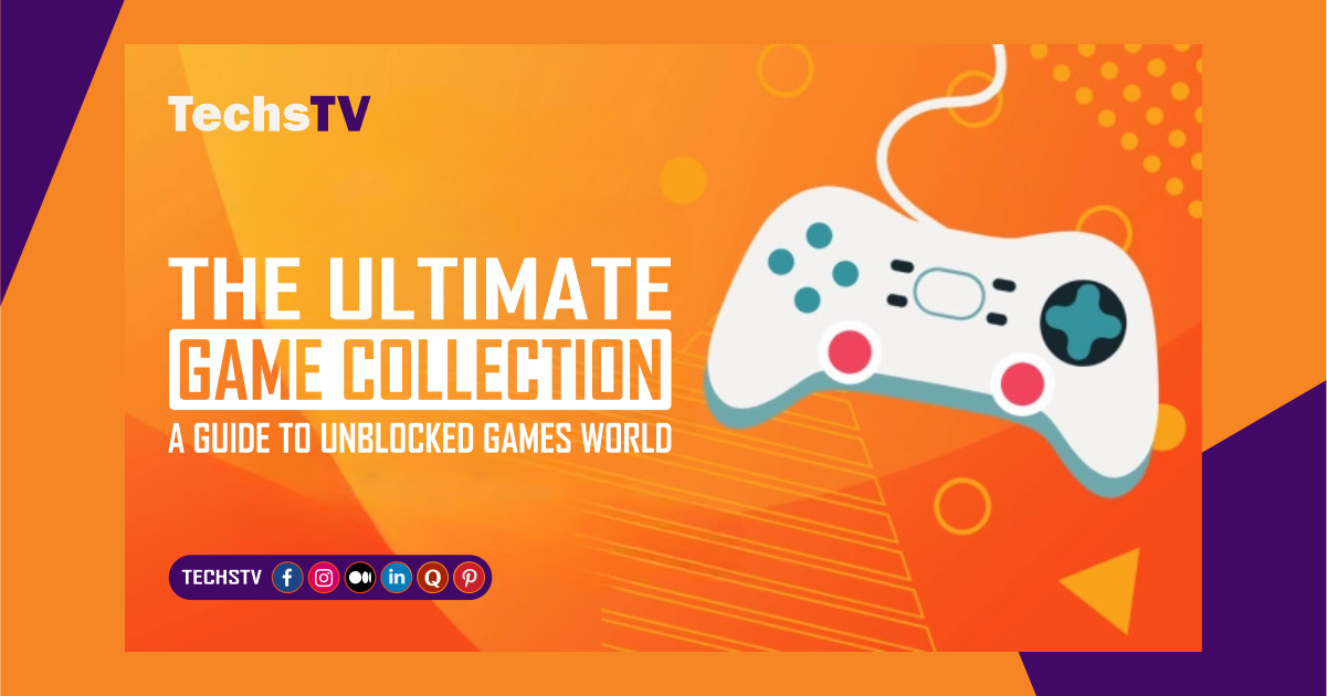 The Ultimate Game Collection: A Guide To Unblocked Games World