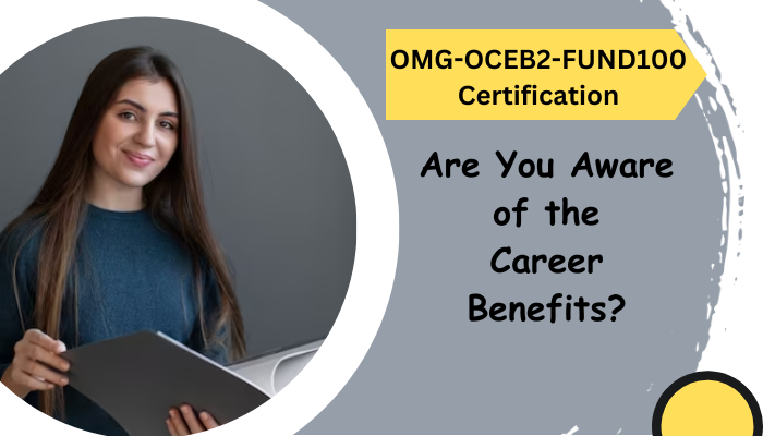 Dream Career Earn the OMG OCEB2 FUND100 Certification Dream Career Earn the OMG OCEB2 FUND100 Certification