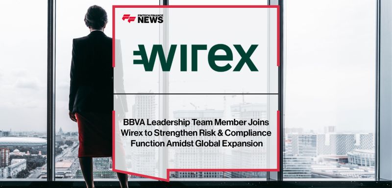 FF News  Fintech Finance on LinkedIn: BBVA Leadership Team Member Joins  Wirex to Strengthen Risk & Compliance…