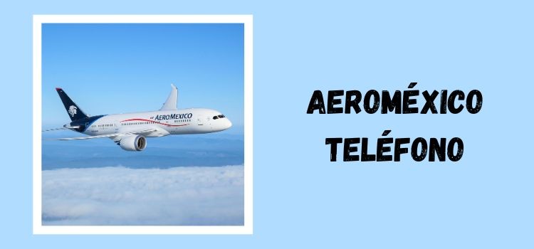 ¿Cómo contactar a Aeroméxico por teléfono?