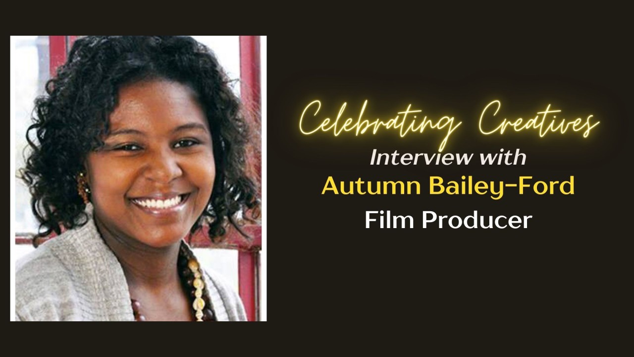 Celebrating Creatives - Interview with Autumn Bailey-Ford, Film