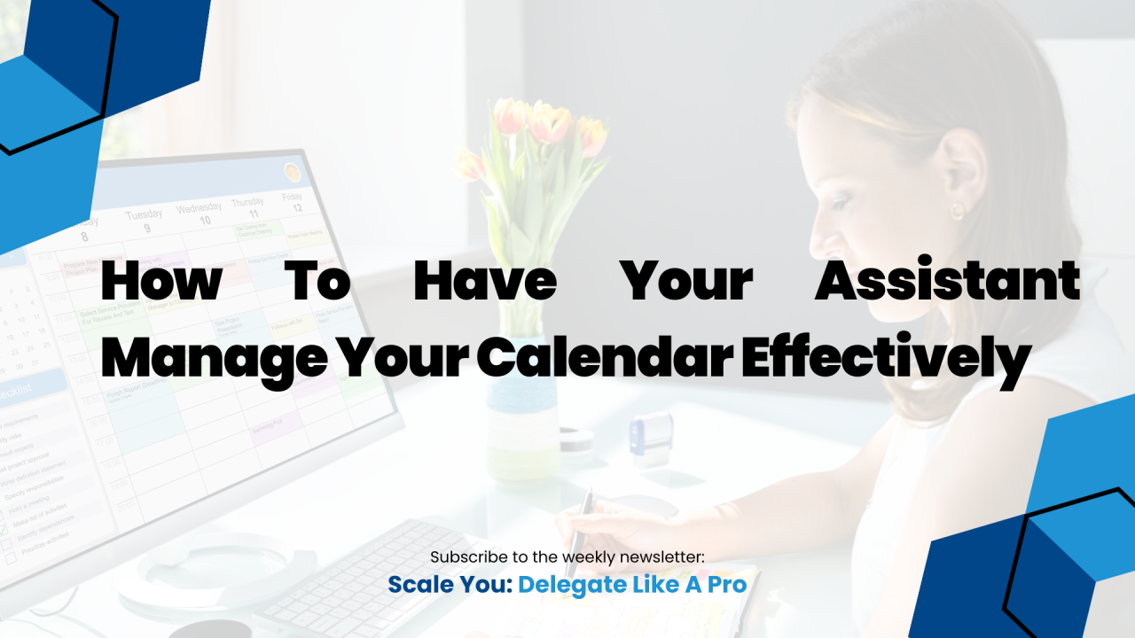 How To Have Your Assistant Manage Your Calendar Effectively How To Have Your Assistant Manage Your Calendar Effectively
