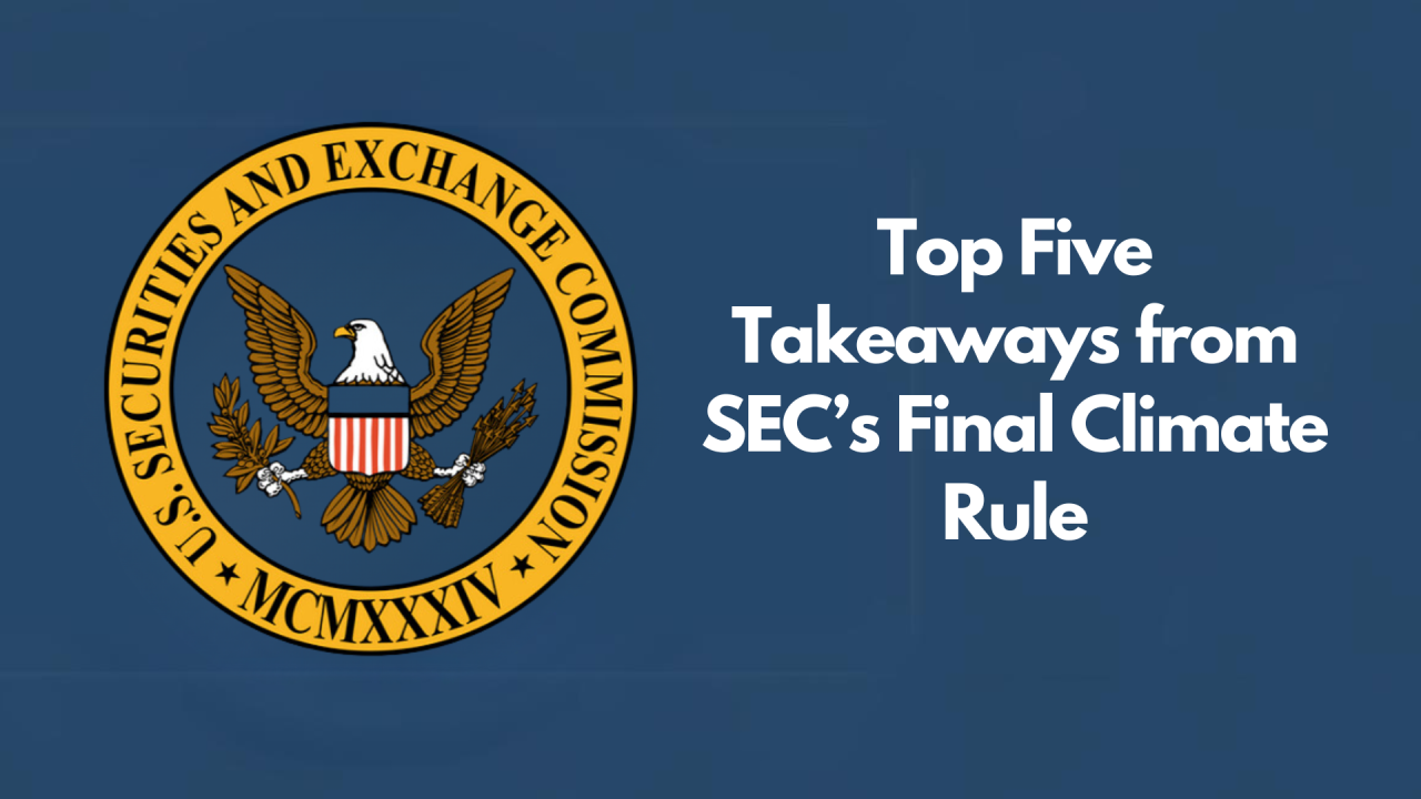 Top Five Takeaways from SEC’s Final Climate Rule 