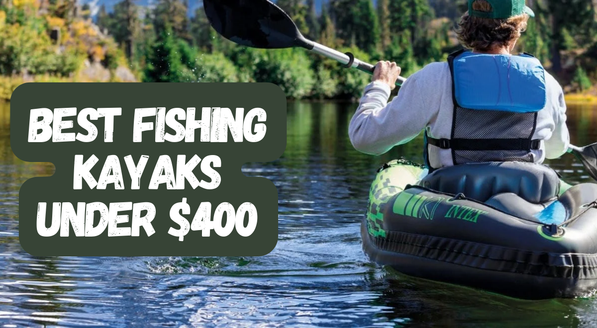 Best Fishing Kayaks Under $400 in 2024 🛶 - Affordable Models Reviewed