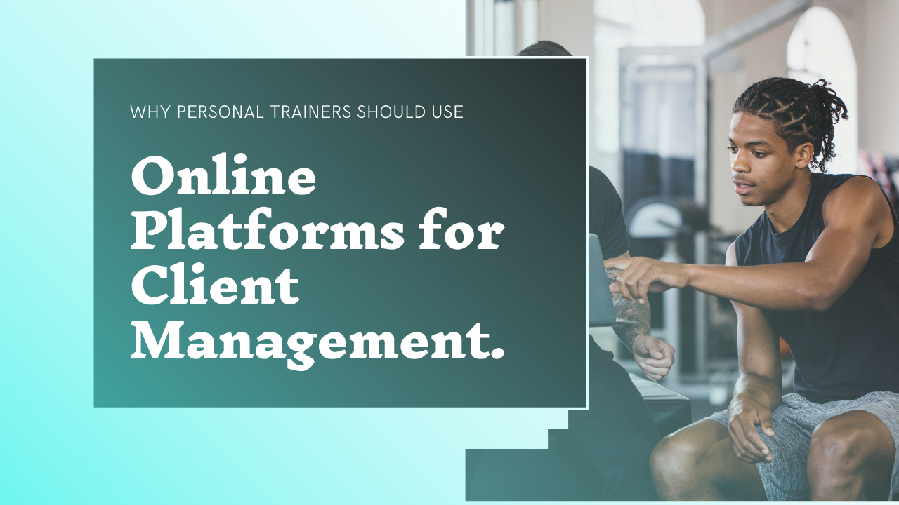 Online Platforms for Client Management: Why Personal Trainers Should Use