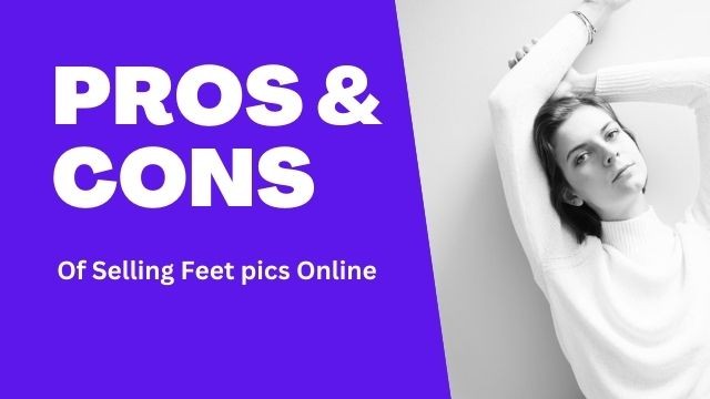 Pros And Cons of Selling Feet Pics Online