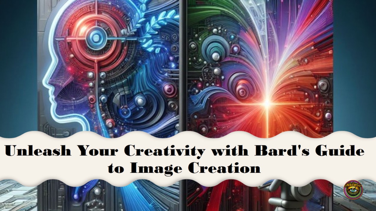 Bard's Guide to Image Creation: Unleashing Your Creativity.