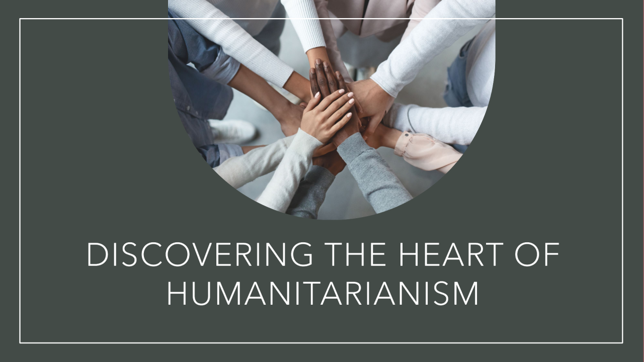 Discovering the Heart of Humanitarianism