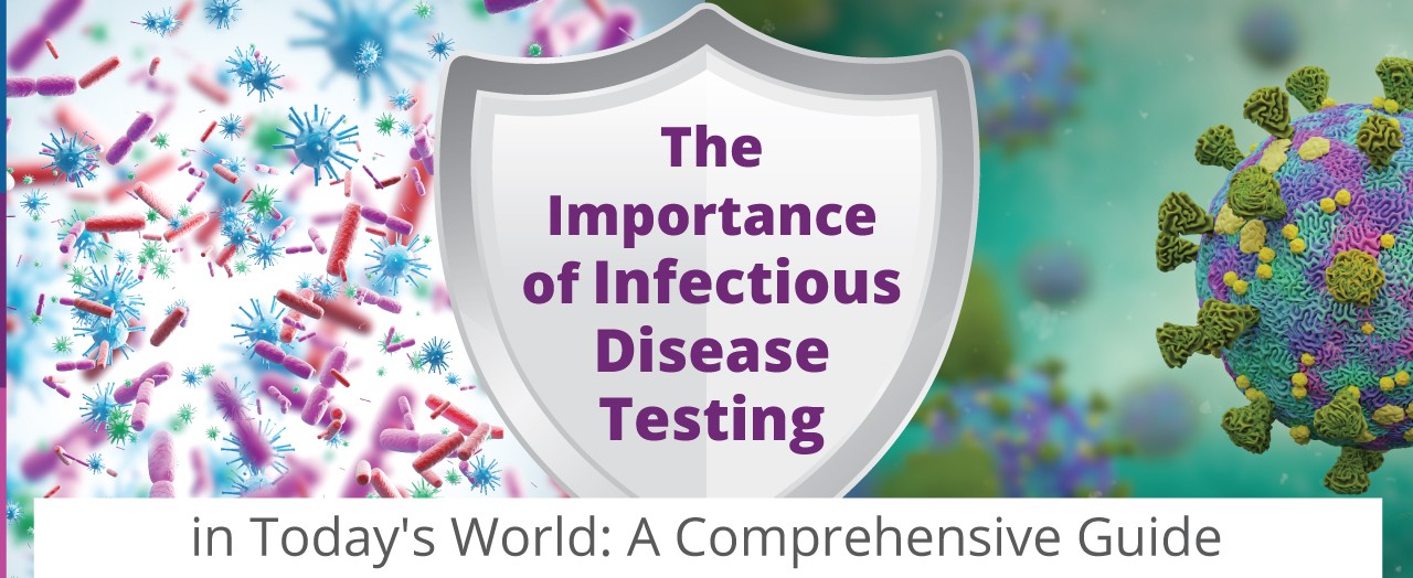 The Importance of Infectious Disease Testing in Today's World: A Comprehensive Guide