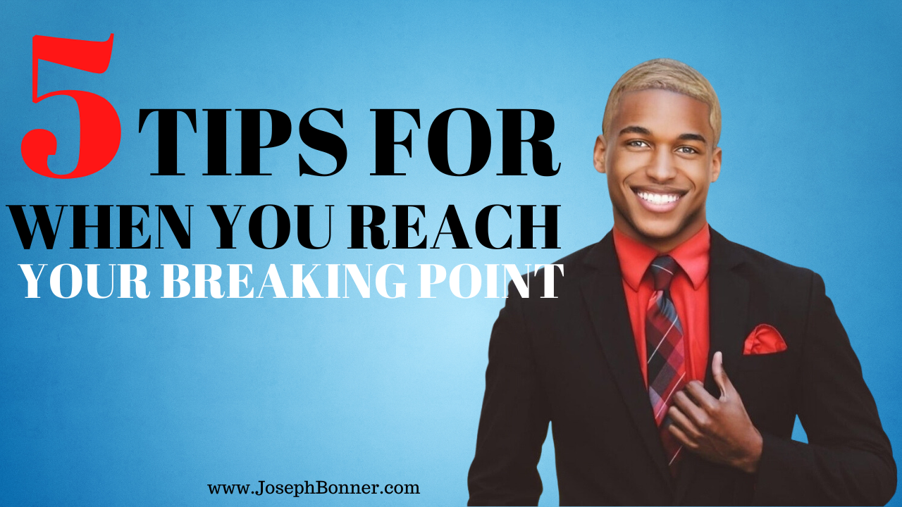 What are 5 things you can do when you reach your breaking point?