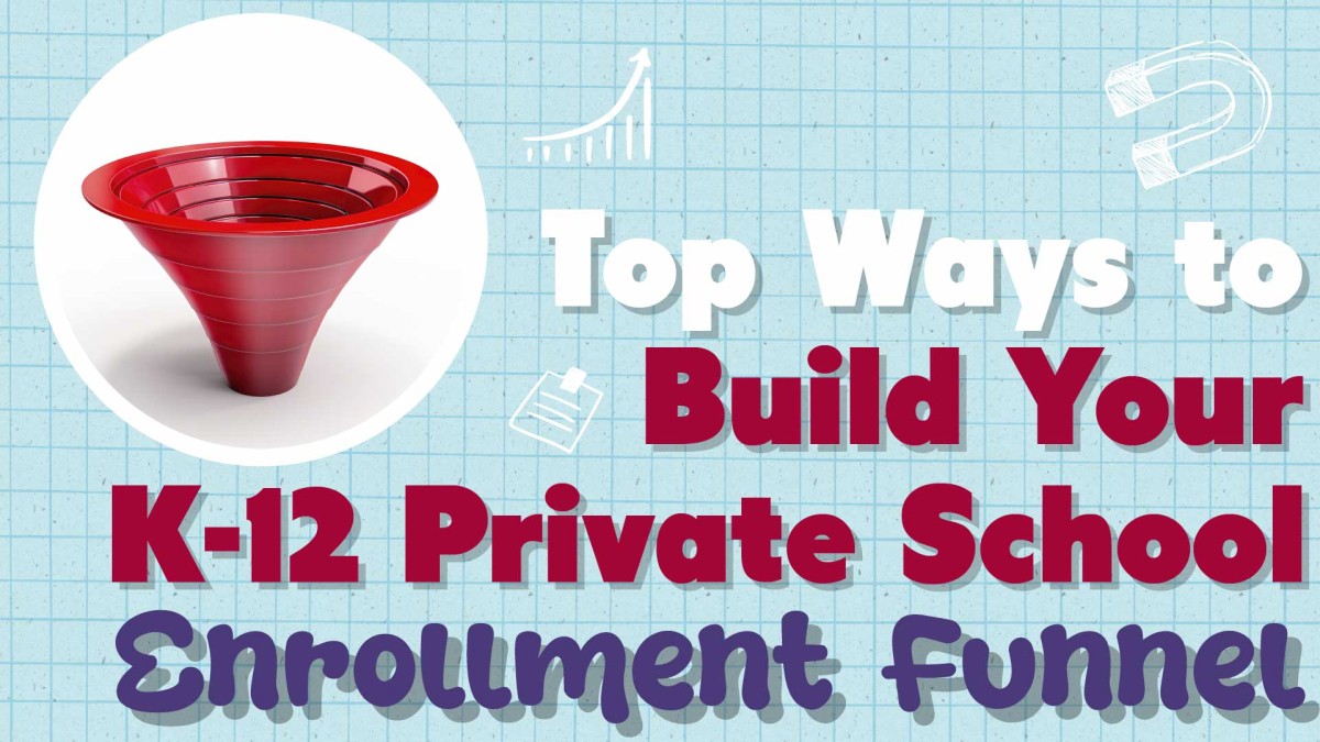 Build Your K 12 Private School Enrollment Funnel Build Your K 12 Private School Enrollment Funnel