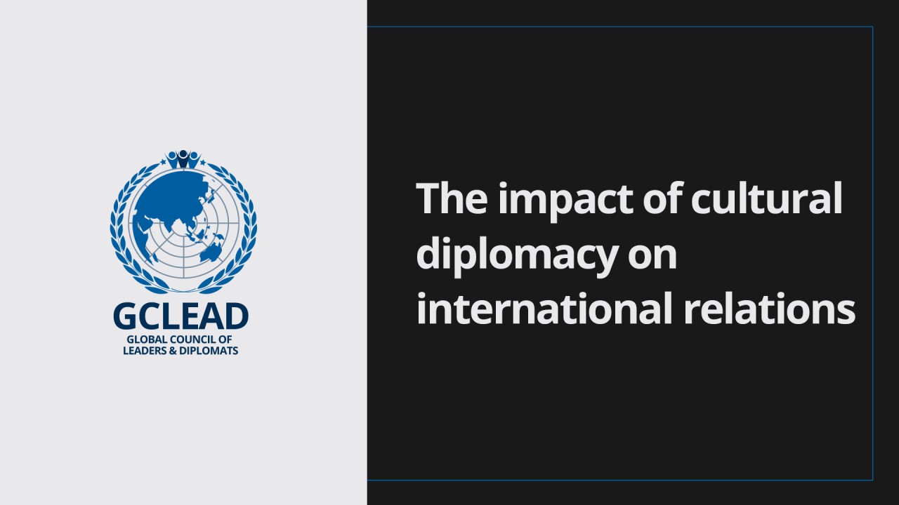 The impact of cultural diplomacy on international relations