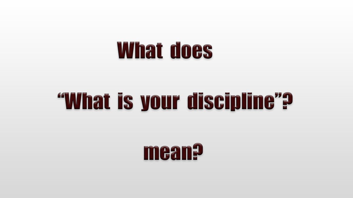 What does ''What is Your Discipline?'' mean?