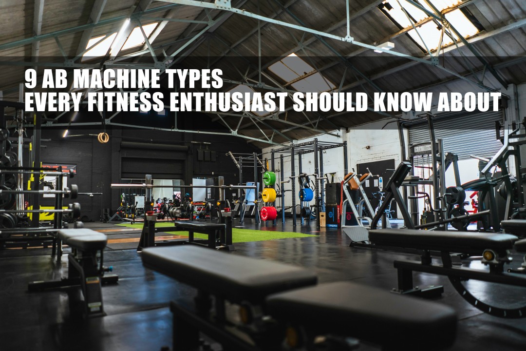 9 AB MACHINE TYPES EVERY FITNESS ENTHUSIAST SHOULD KNOW ABOU