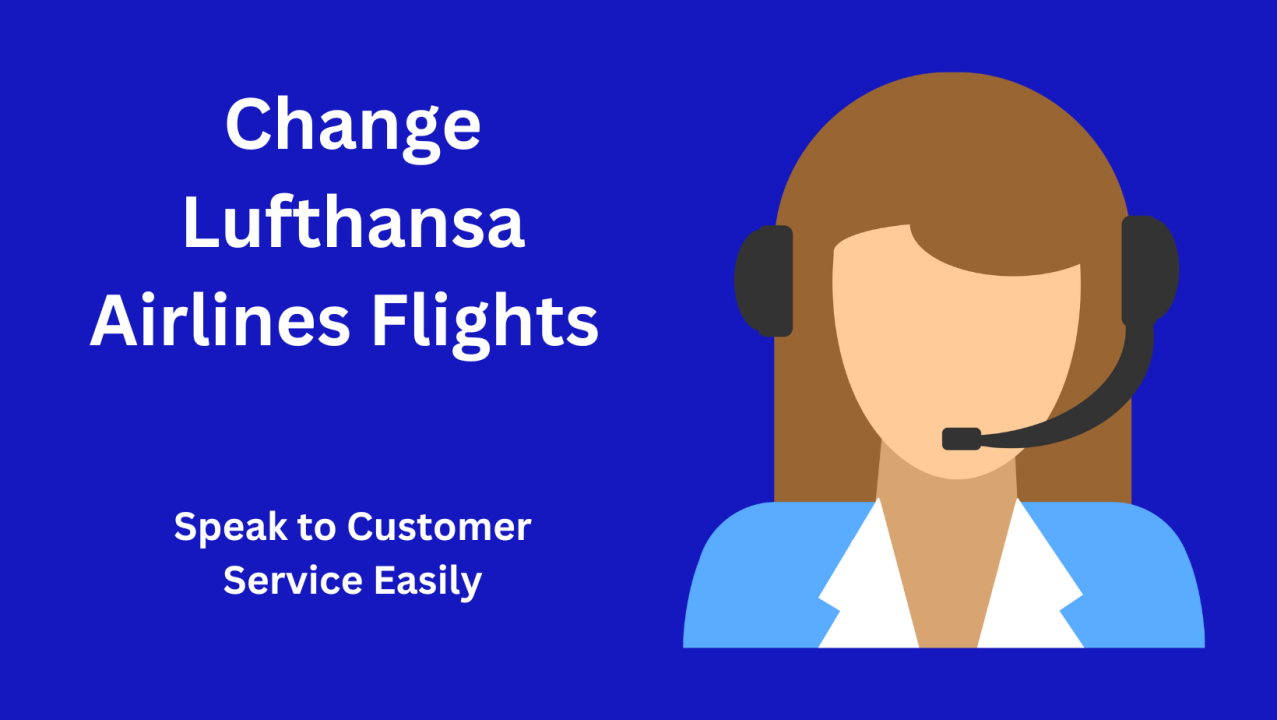 Lufthansa Change Flight - Fee, Policies & Procedures