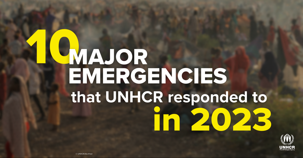 10 Major Emergencies that UNHCR Responded to in 2023