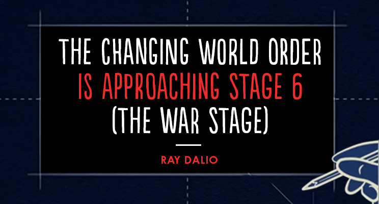The Changing World Order Is Approaching Stage 6 (The War Stage)
