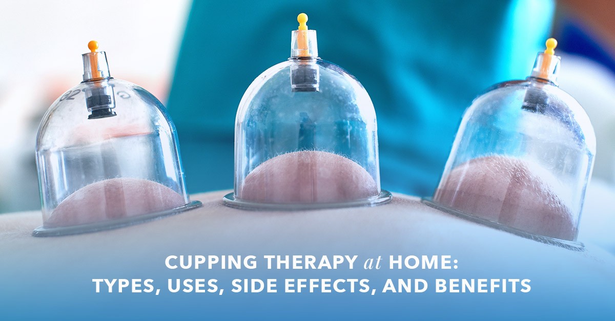 Cupping Therapy at Home: Types Uses Side Effects and Benefits Cupping Therapy at Home: Types Uses Side Effects and Benefits