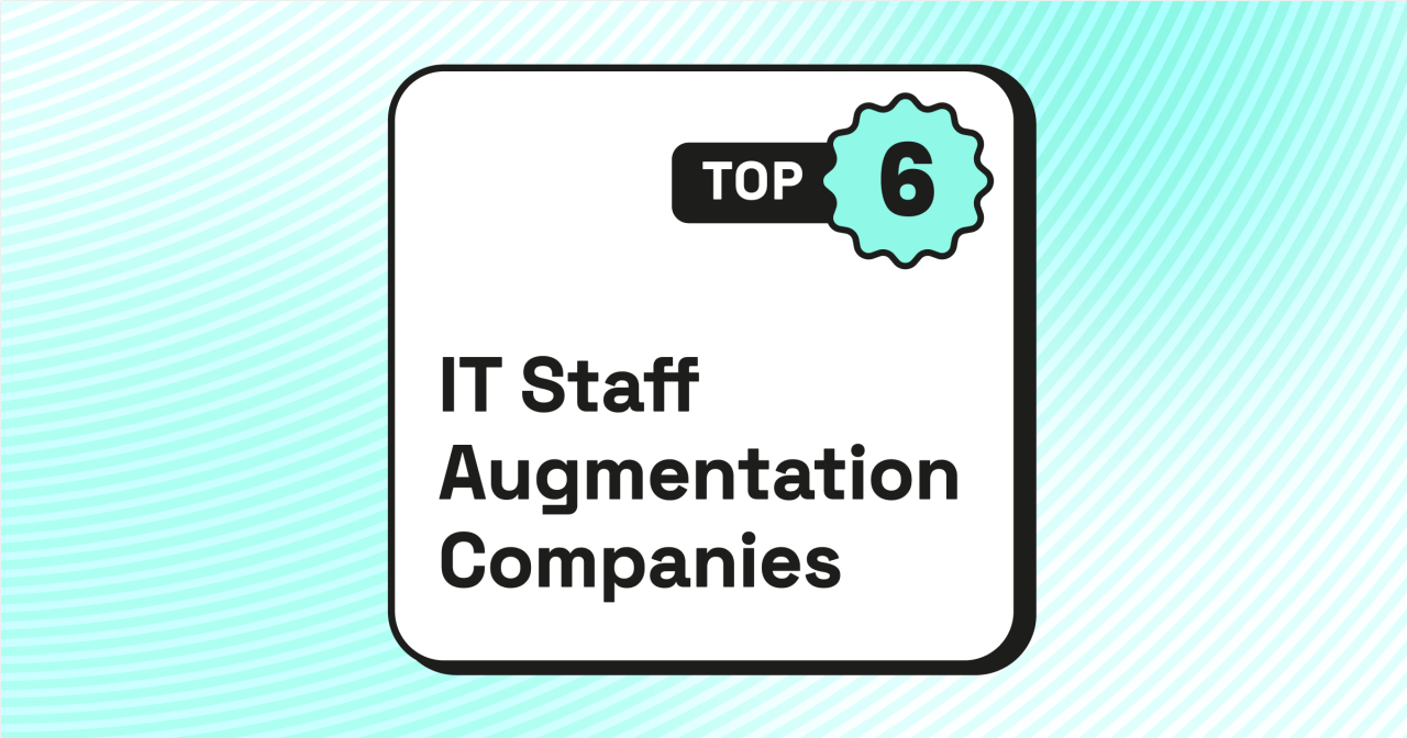 Top 6 IT Staff Augmentation Companies [UPDATED 2024]