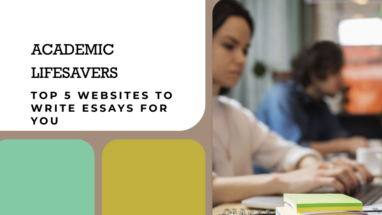 Top 5 Websites to Write Essays for You: Academic Lifesavers for Your Studies