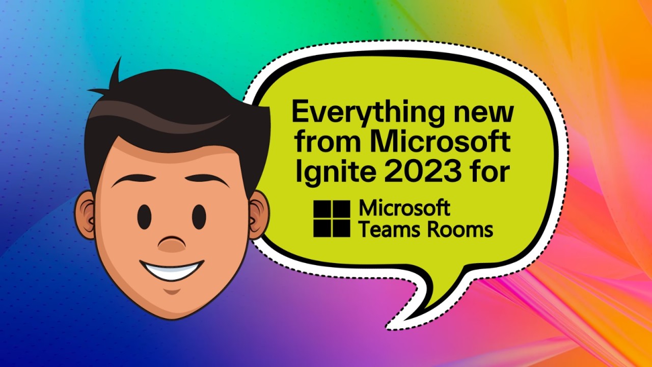 What’s new with Microsoft Teams Rooms?- Microsoft Ignite November 2023