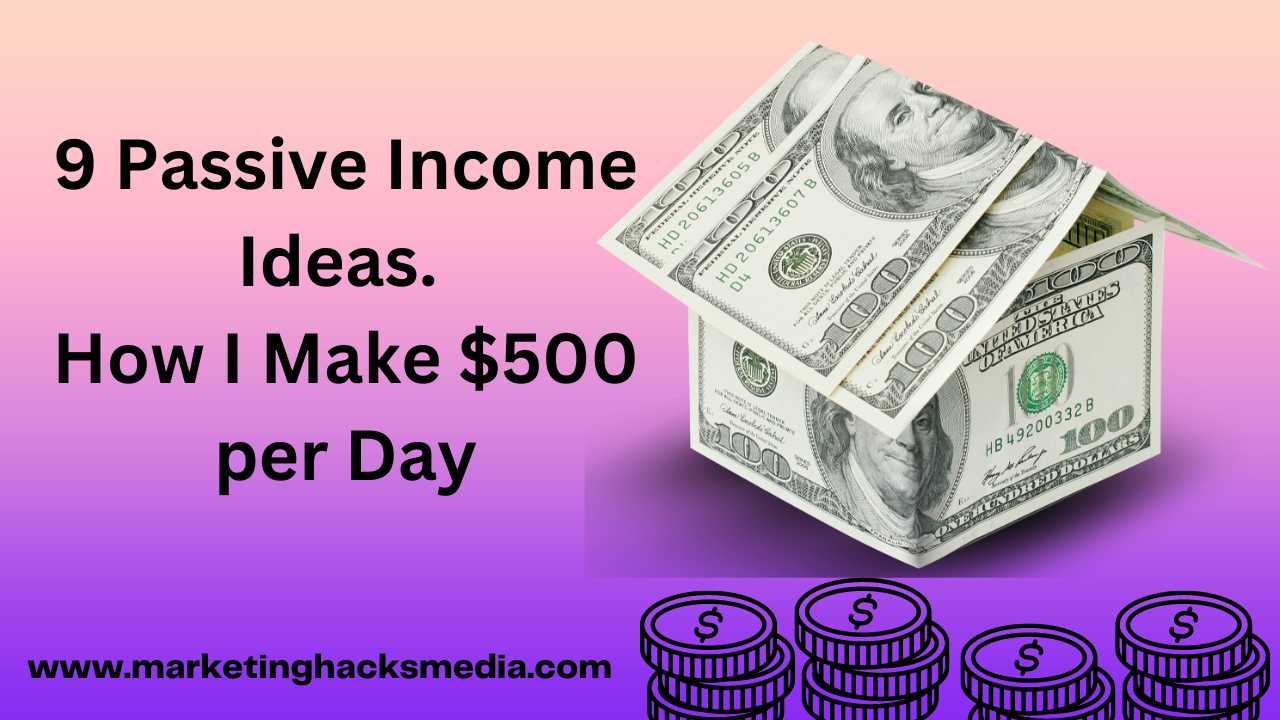 9 Passive Income Ideas – How I Make $500 Per Day