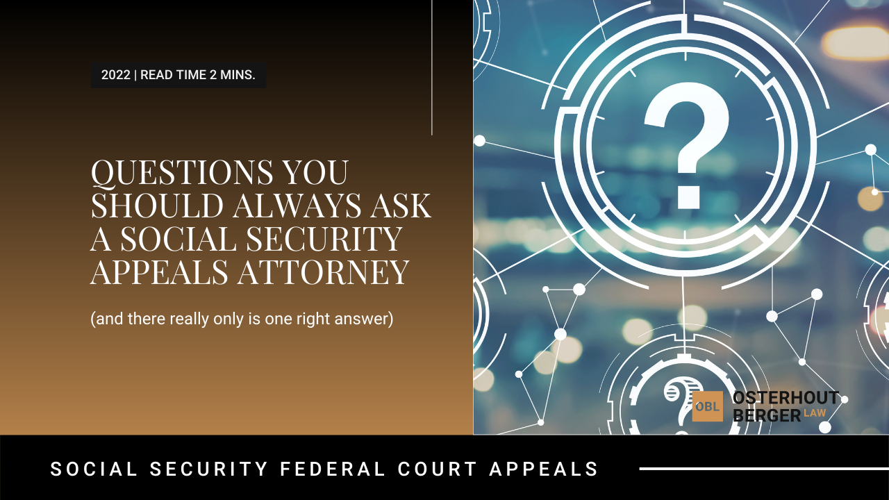 Questions You Should Always Ask a Social Security Appeals Attorney Questions You Should Always Ask a Social Security Appeals Attorney