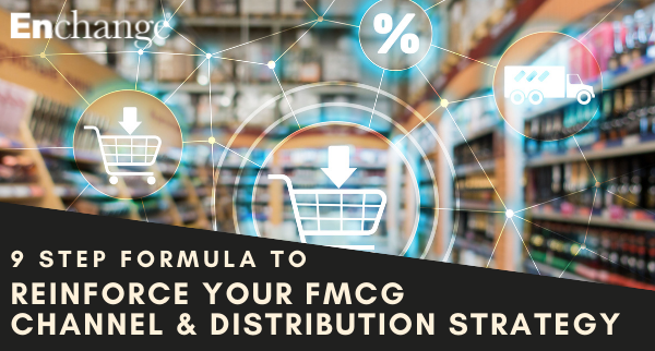 9 Step Formula to Reinforce Your FMCG Channel and Distribution Strategy