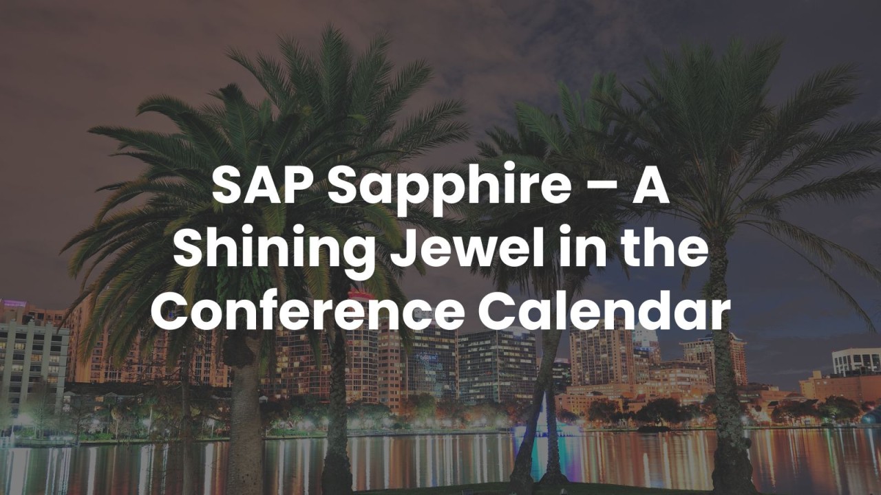 SAP Sapphire A Shining Jewel in the Conference Calendar SAP Sapphire A Shining Jewel in the Conference Calendar